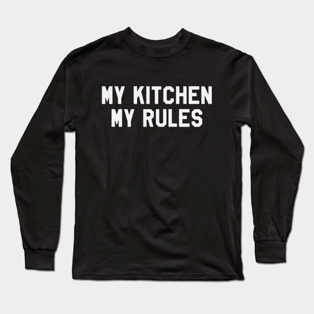 My Kitchen My Rules - Chef Long Sleeve T-Shirt by kdpdesigns